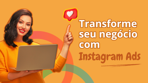 Transforme seu negócio com Instagram Ads